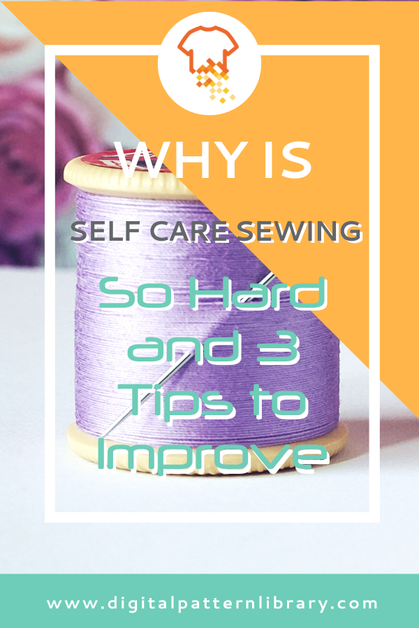 Why is Self Care Sewing So Hard and 3 Tips to Improve