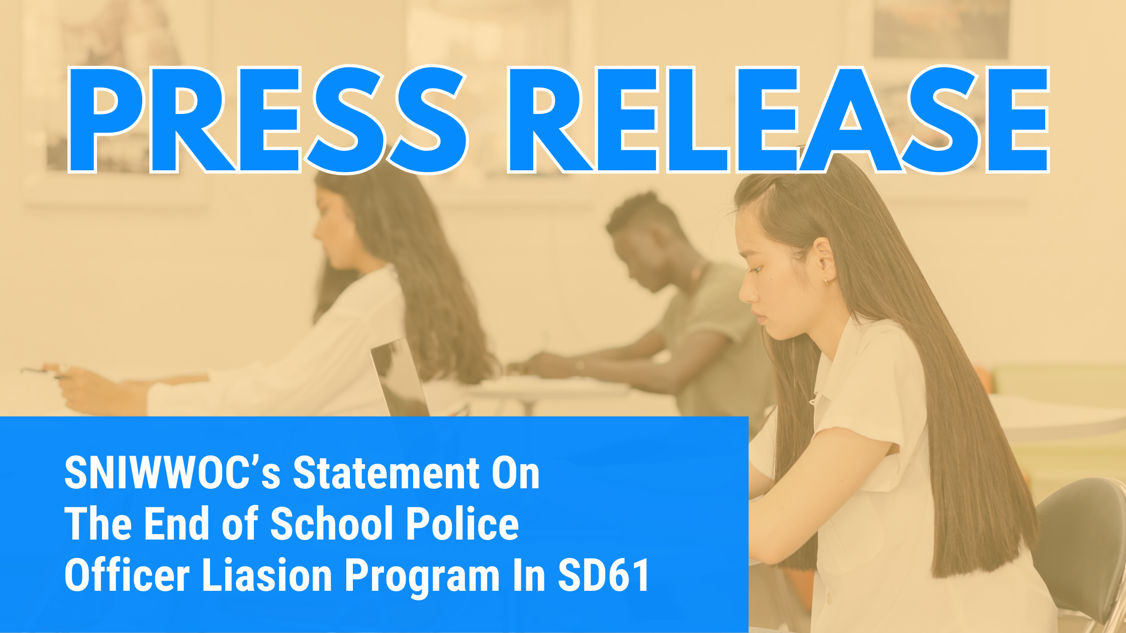 PRESS RELEASE: SNIWWOC’s Statement on The End of School Police Officer Liasion Program In SD61