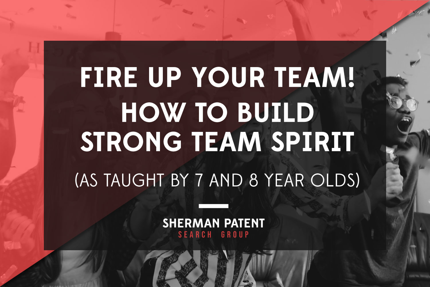 Fire up Your Team!: How to Build Strong Team Spirit (as taught by 7 and 8 year olds)