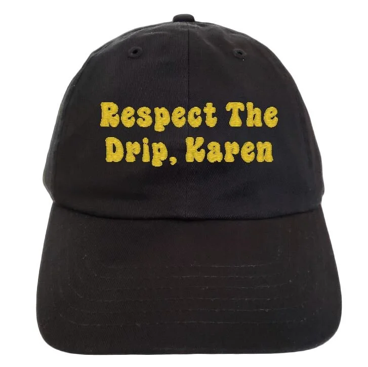 Respect the drip Karen Hat 