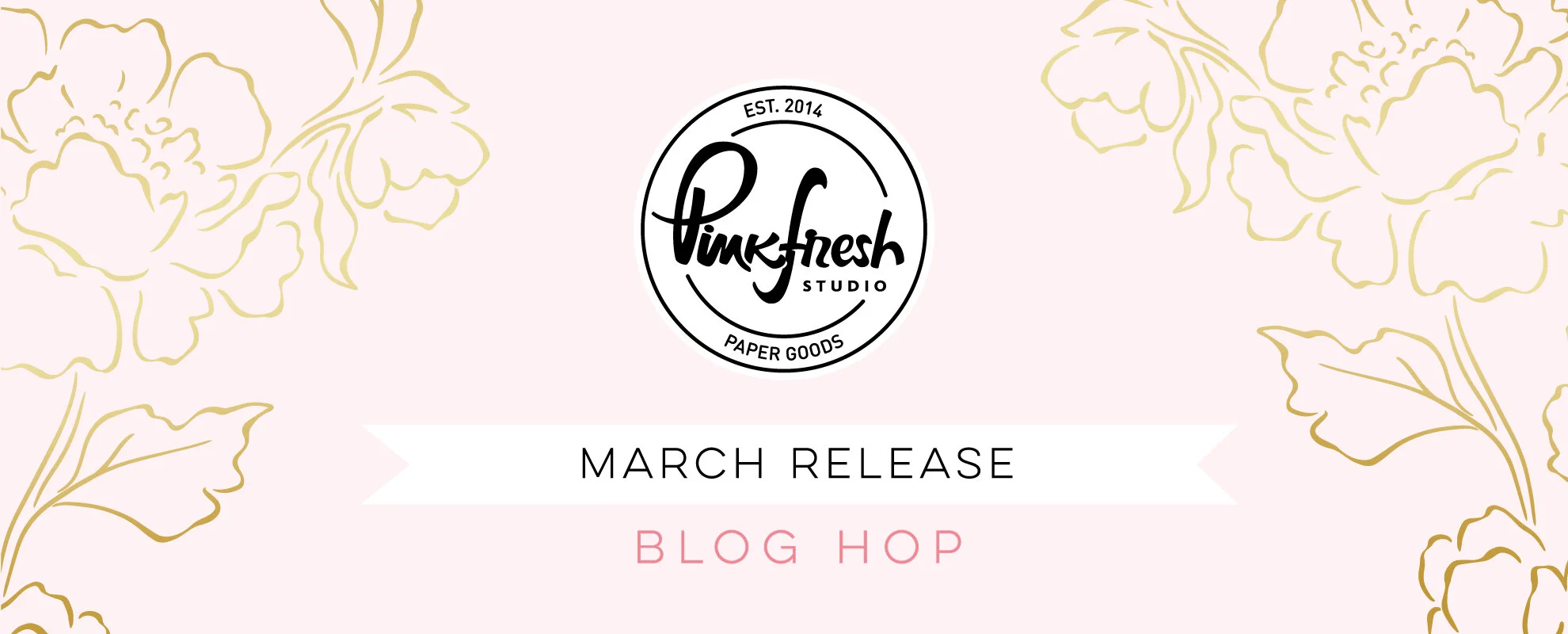 Pinkfresh Studio March 2021 Cling Stamp, Stencil, Die, and Hot Foil Release┃Blog Hop