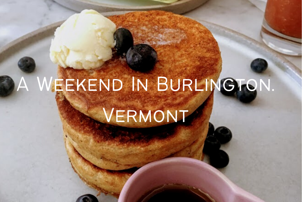 Weekend Intinerary in Burlington, VT