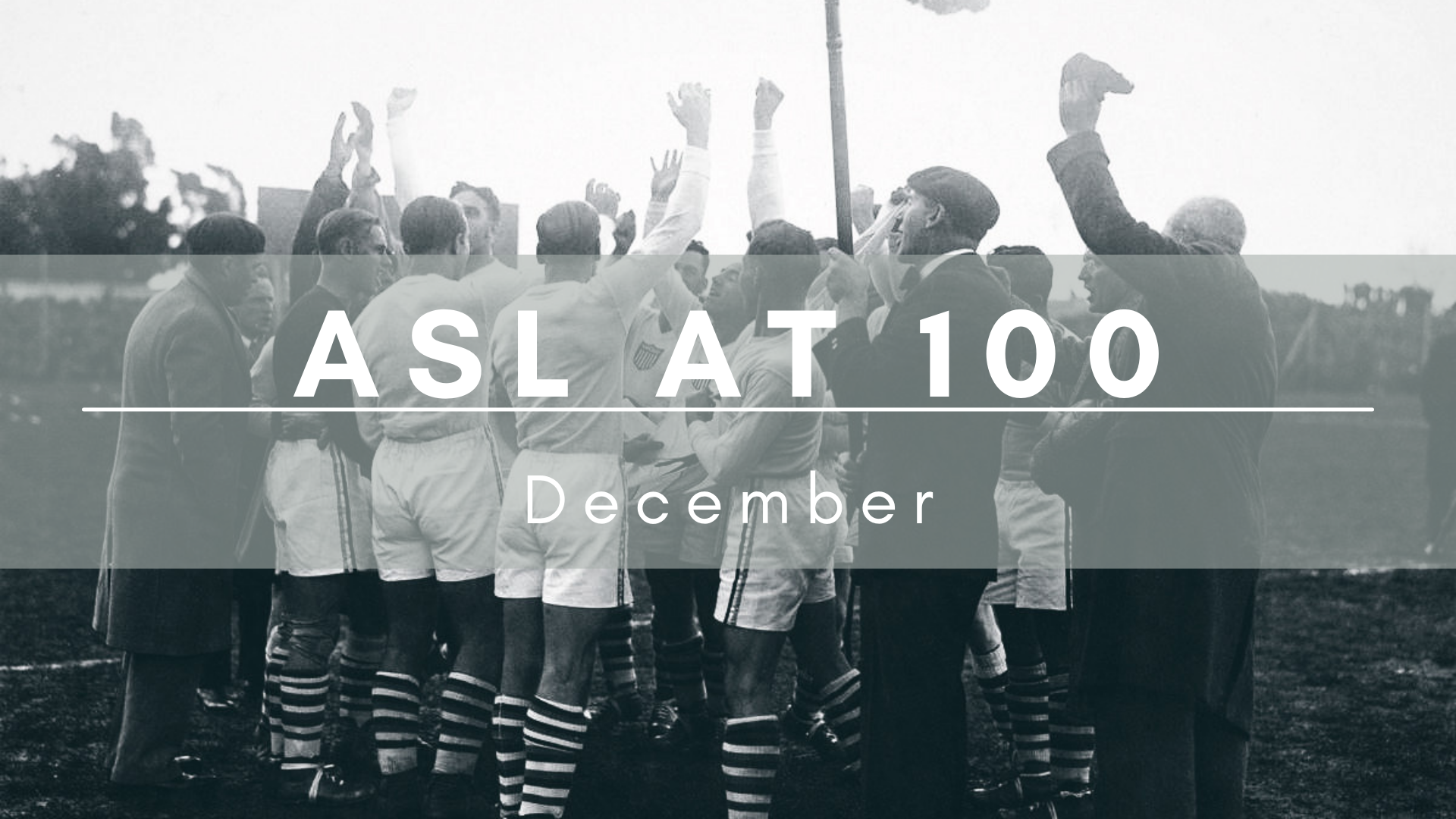 ASL @ 100: December — Protagonist Soccer