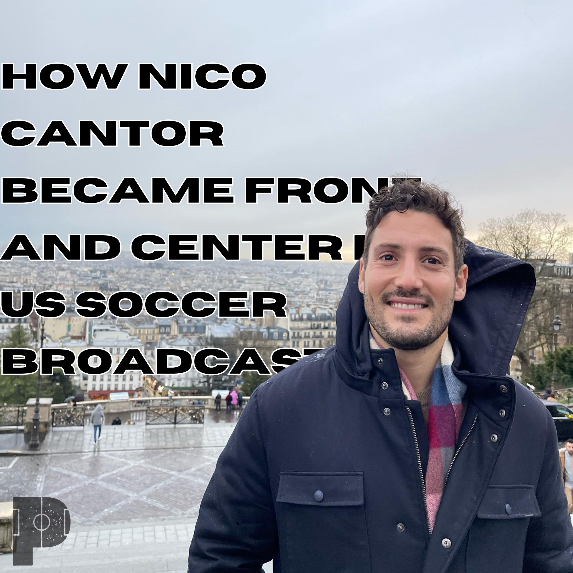 How Nico Cantor Became Front and Center in US Soccer Broadcasting