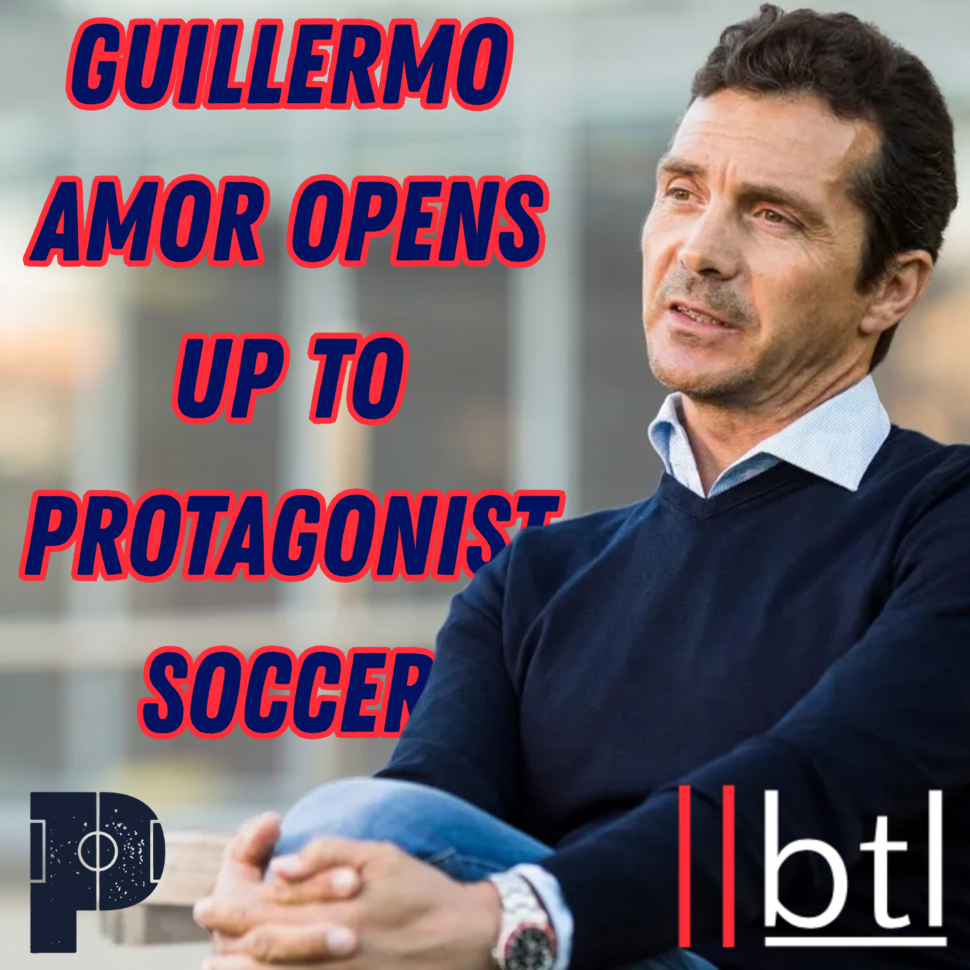 Guillermo Amor Opens up to Protagonist Soccer
