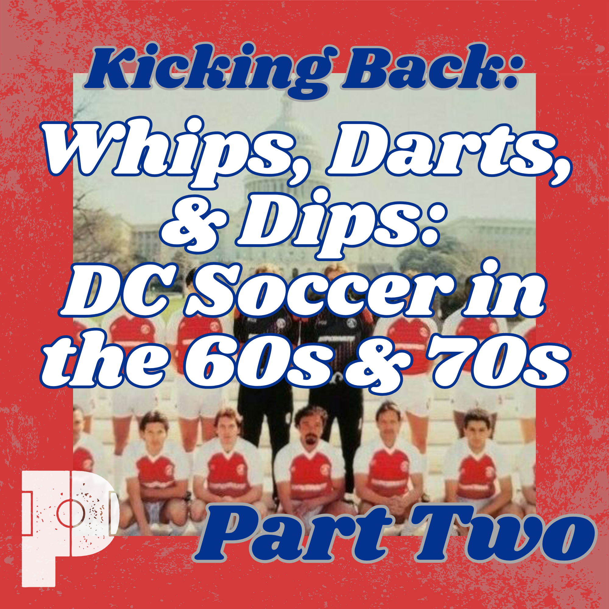 Kicking Back: Whips, Darts, &amp; Dips - DC Soccer in the 60s &amp; 70s (Part Two)