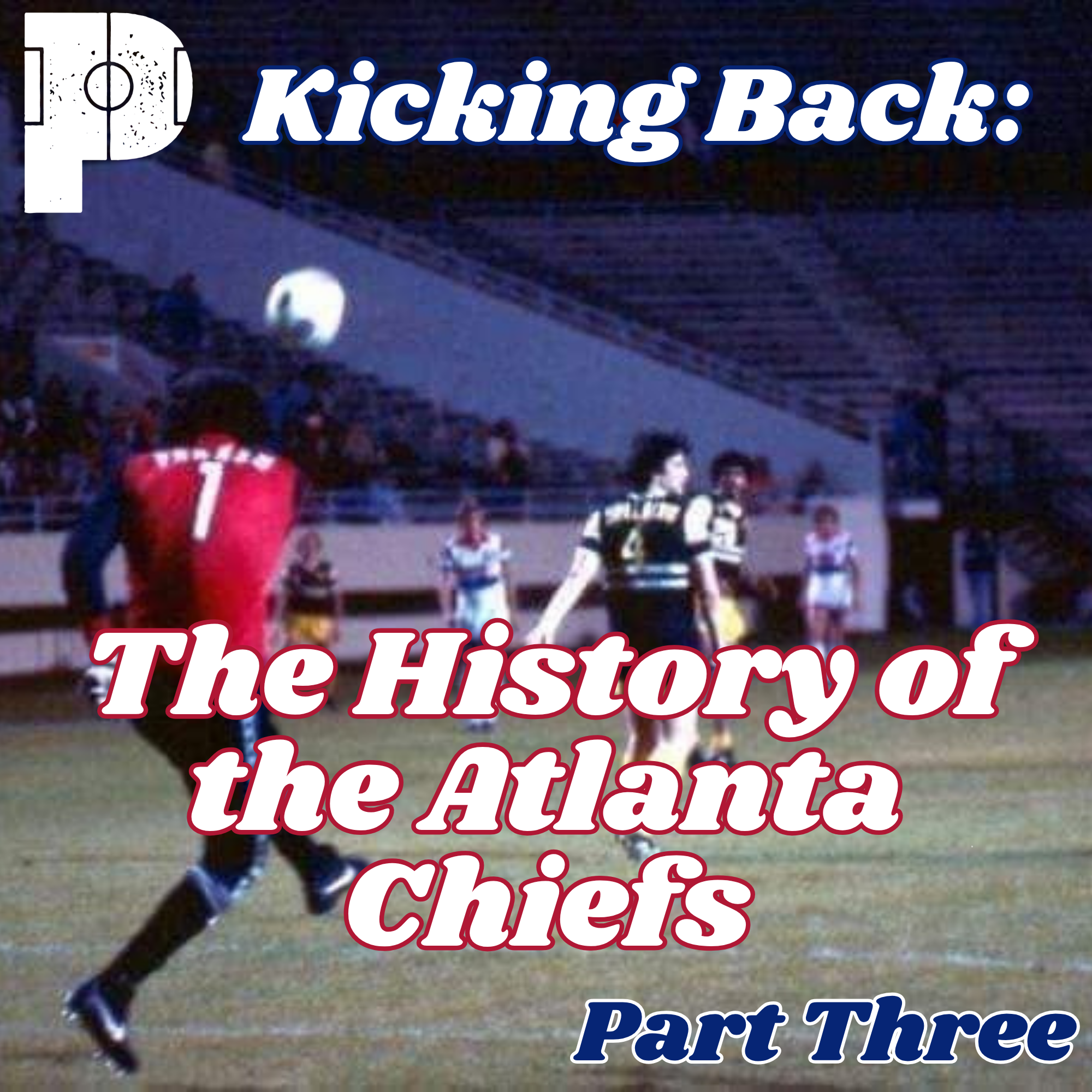 Kicking Back: The History of the Atlanta Chiefs (Part Three)