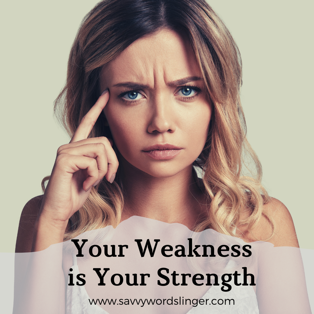 Your Weakness is Your Strength
