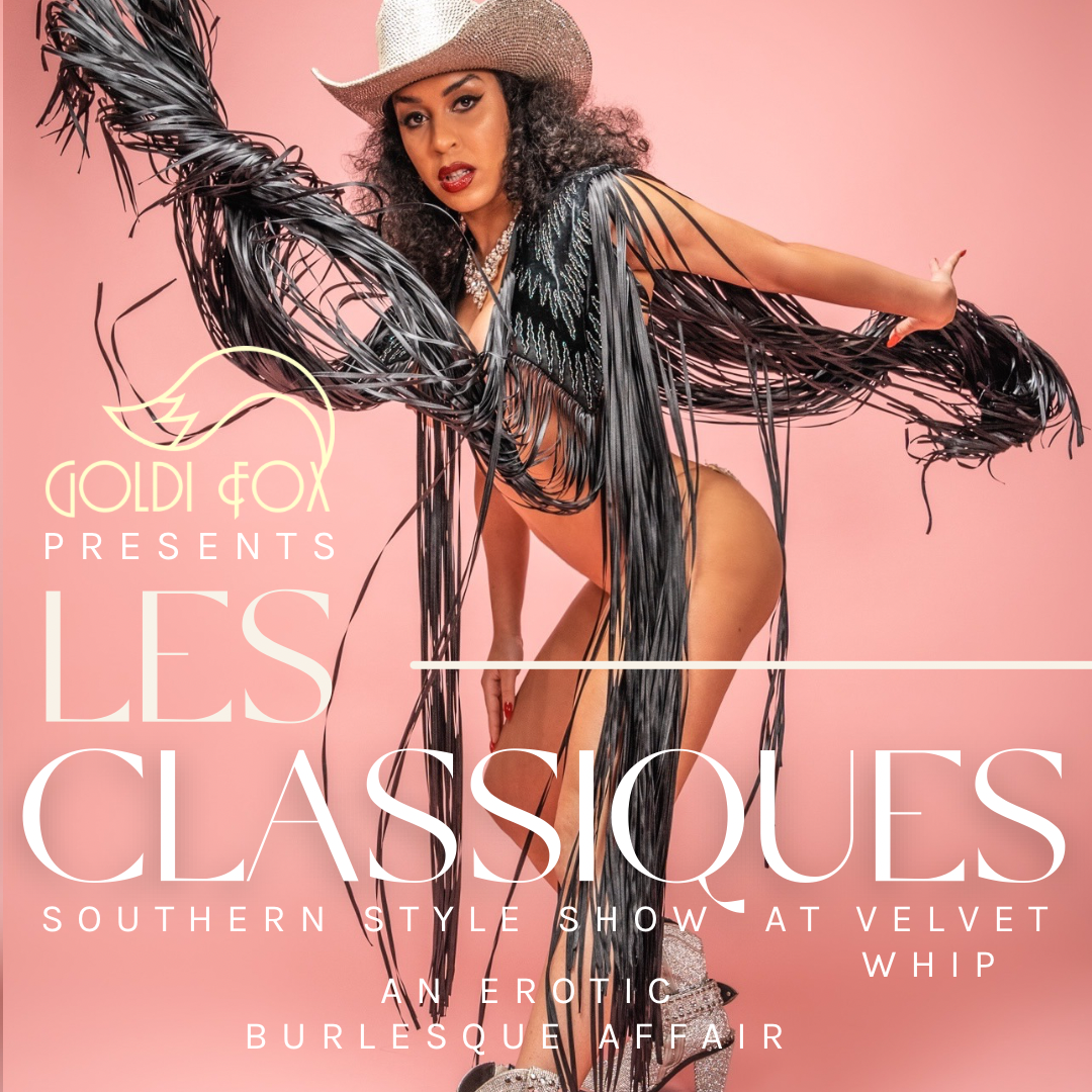 Les Classiques: An Erotic Burlesque Affair Presents the Southern Style Showcase!