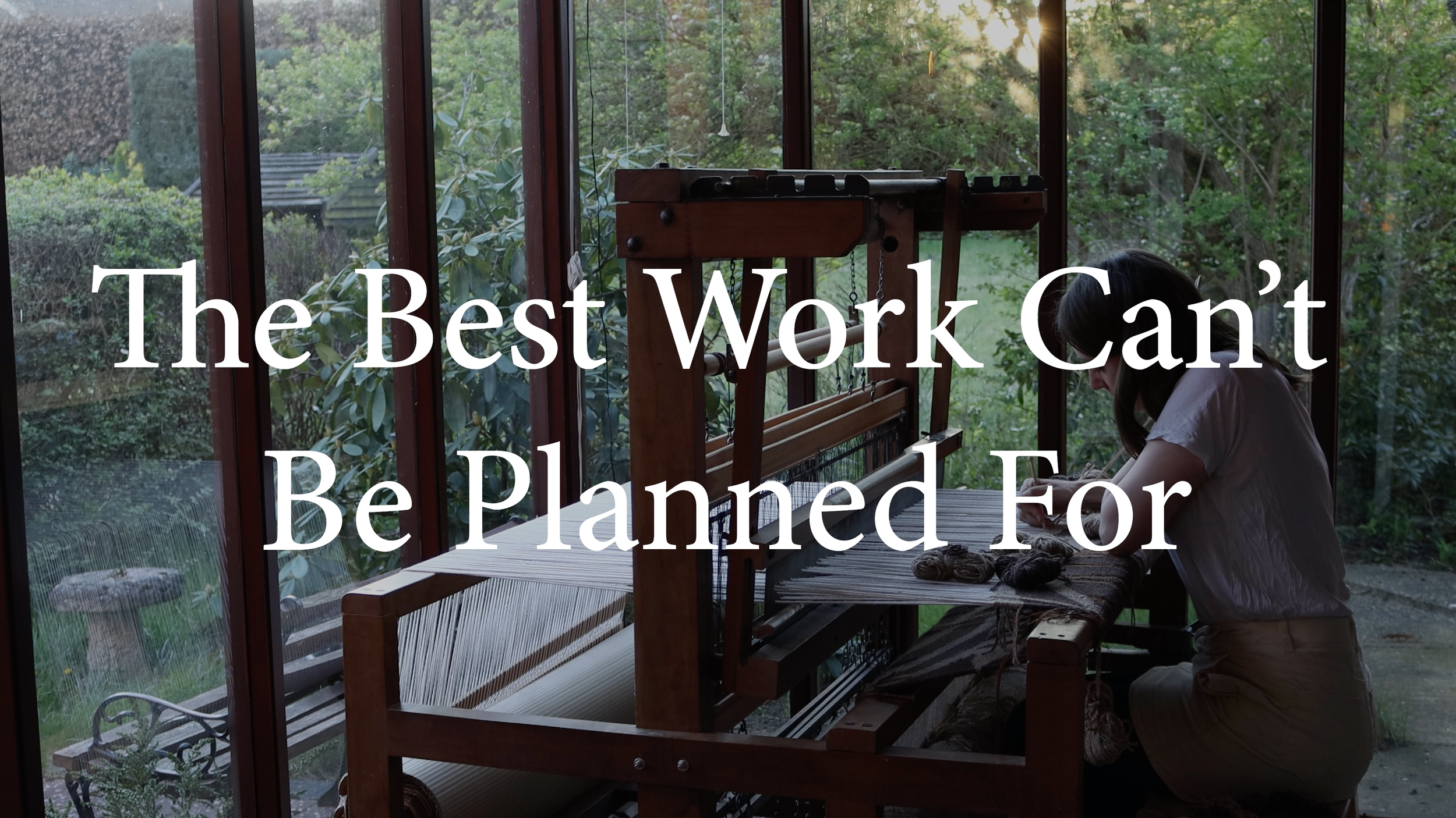 Episode 6 : The Best Work Can't Be Planned For