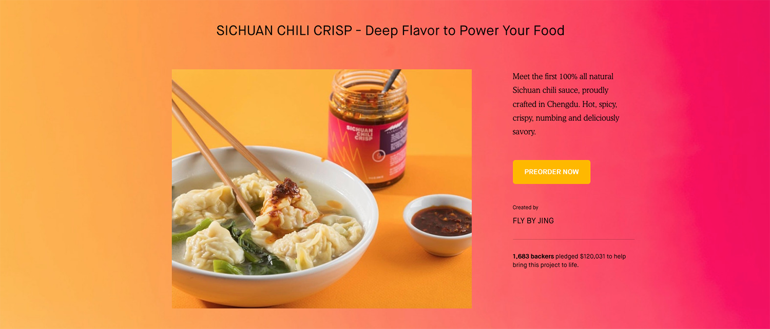 Sichuan Chili Crisp debuted on Kickstarter in June 2018, where it blew past its original goal to raise over $120,000.