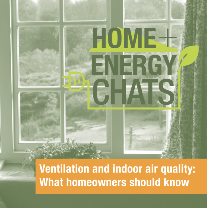Home + Energy Chats: Ventilation and indoor air quality: what homeowners should know