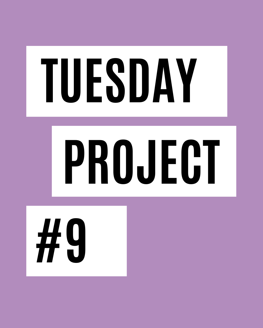 Tuesday Project #9