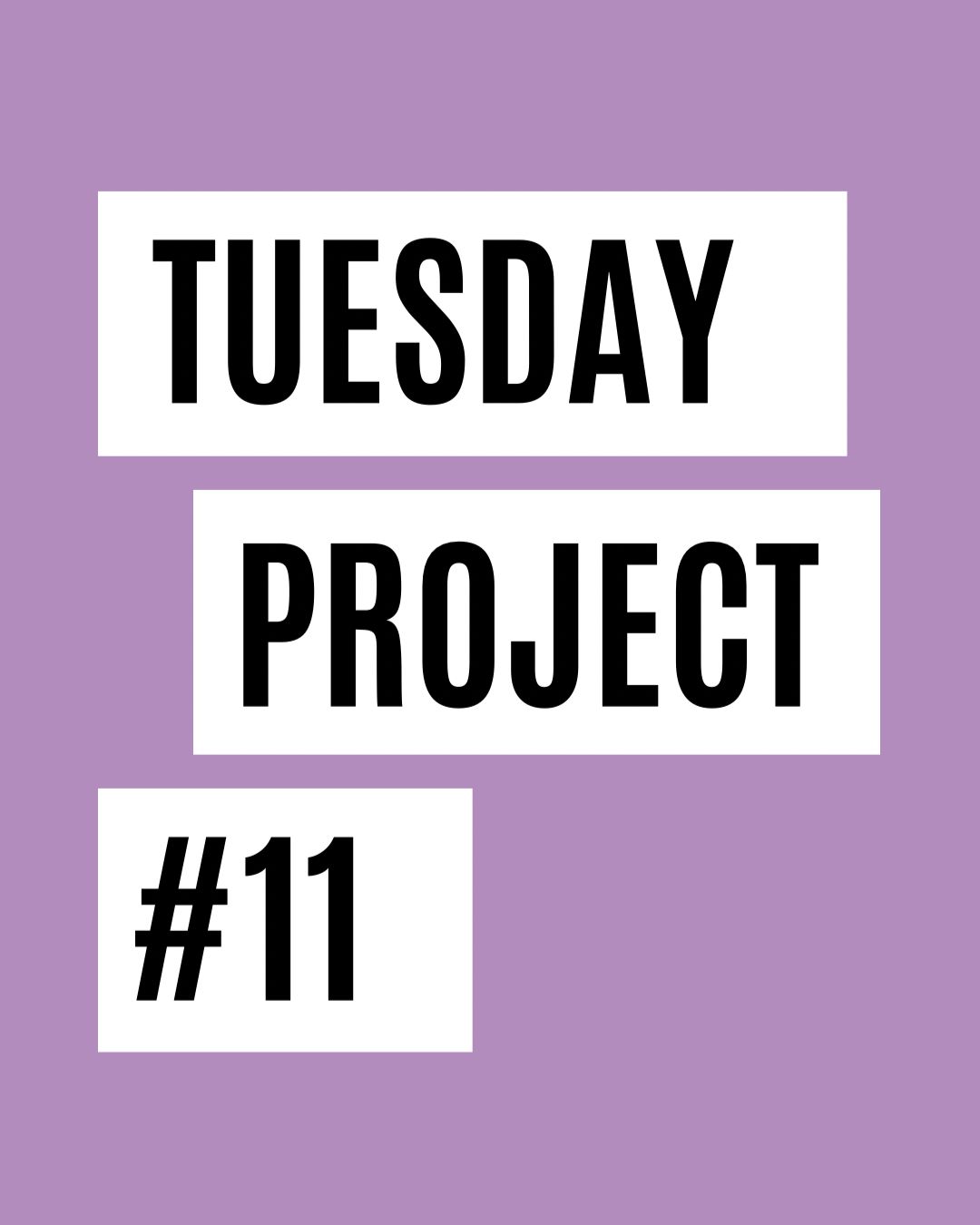 Tuesday Project #11