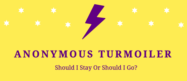 Anonymous Turmoiler: Should I Stay Or Should I Go?