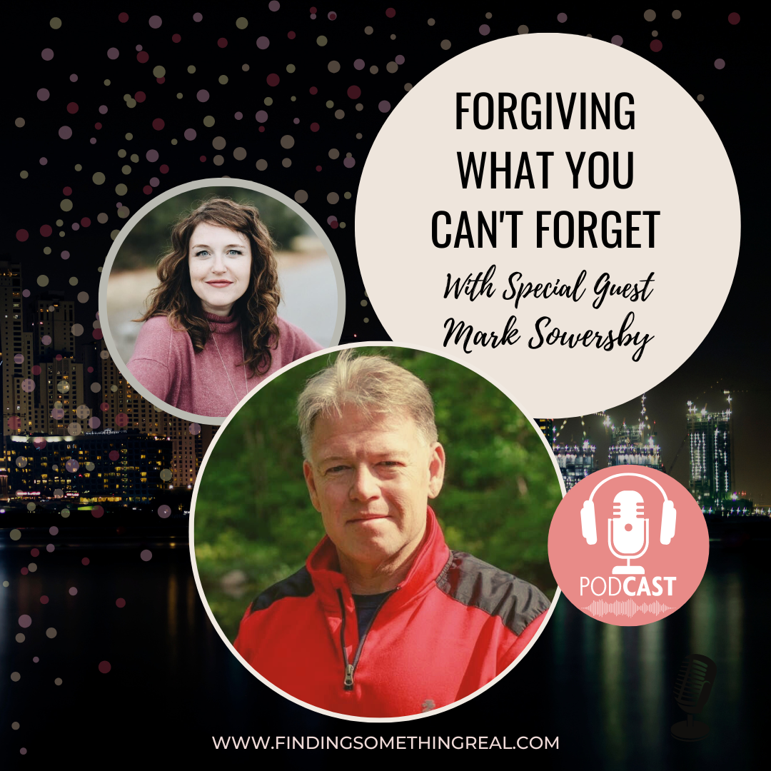 Forgiving What You Can't Forget with Mark Sowersby