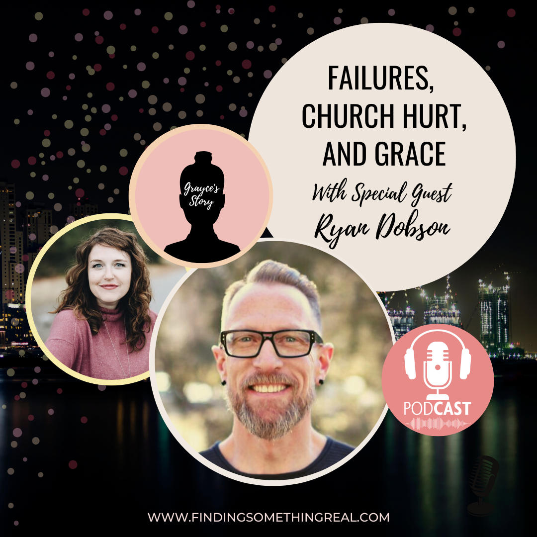 Failures, Church Hurt, &amp; Grace with Ryan Dobson