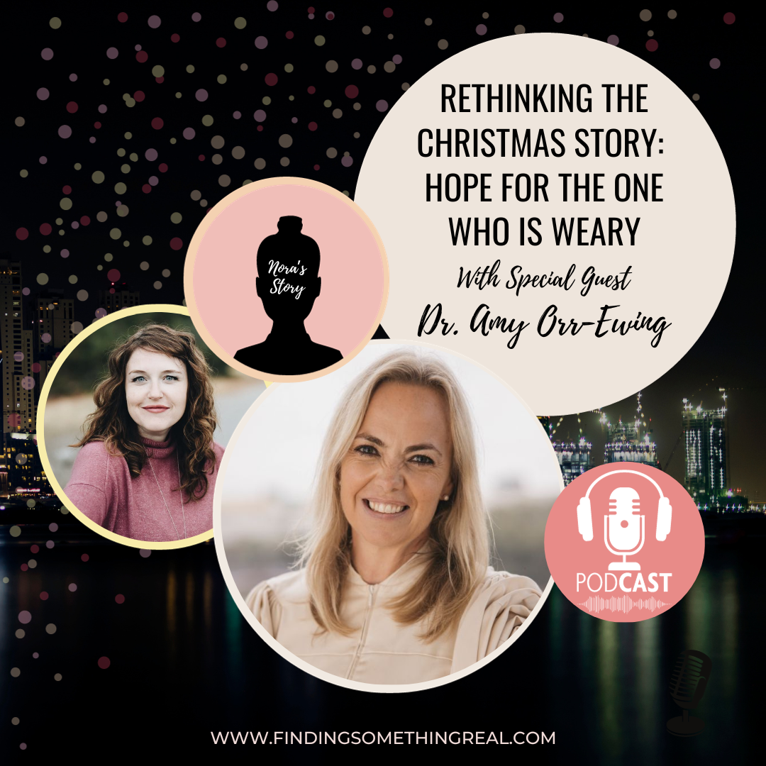 Rethinking the Christmas Story: Hope for the One Who Is Weary with Dr. Amy Orr-Ewing