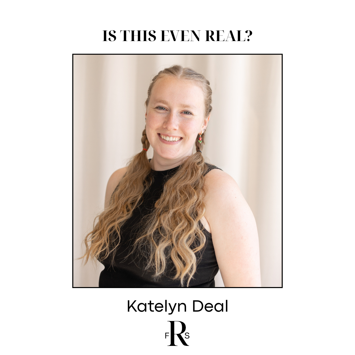 Is This Even Real? - Katelyn Deal's Story