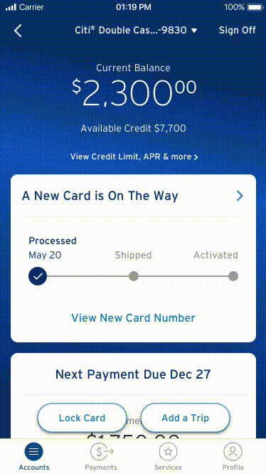   Card Replacement Tracker   A status tracker appears when the user is expecting a new card. The tile changes to reflect the new status update for the card - processed, shipped, and activated. Within the tile, the user can see details, new card numbe