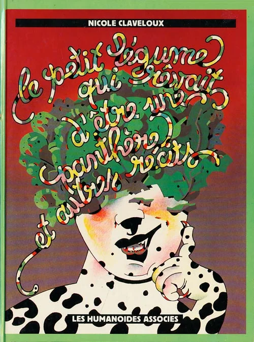75. Nicole Claveloux, Le petite légume qui rêvait d'être un panthère (Les Humanoïdes Associés, 1980)