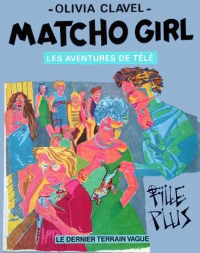 43. Olivia Clavel, Les aventures de Télé 1. Matcho Girl (Dernier Terrain Vague, 1980)