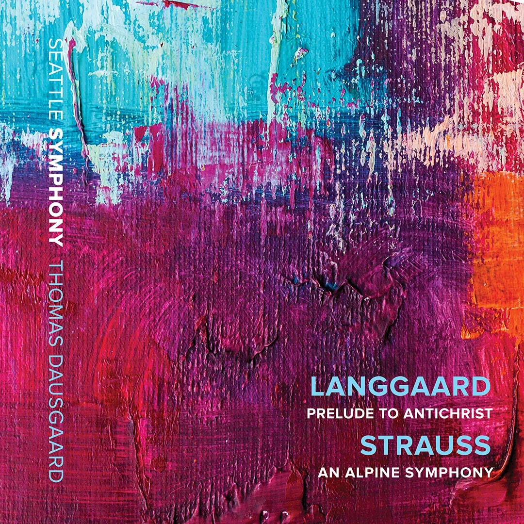 THOMAS DAUSGAARD AND THE SEATTLE SYMPHONY RELEASE REVELATORY PERFORMANCES OF  RUED LANGGAARD’S PRELUDE TO ANTICHRIST AND  RICHARD STRAUSS’ AN ALPINE SYMPHONY