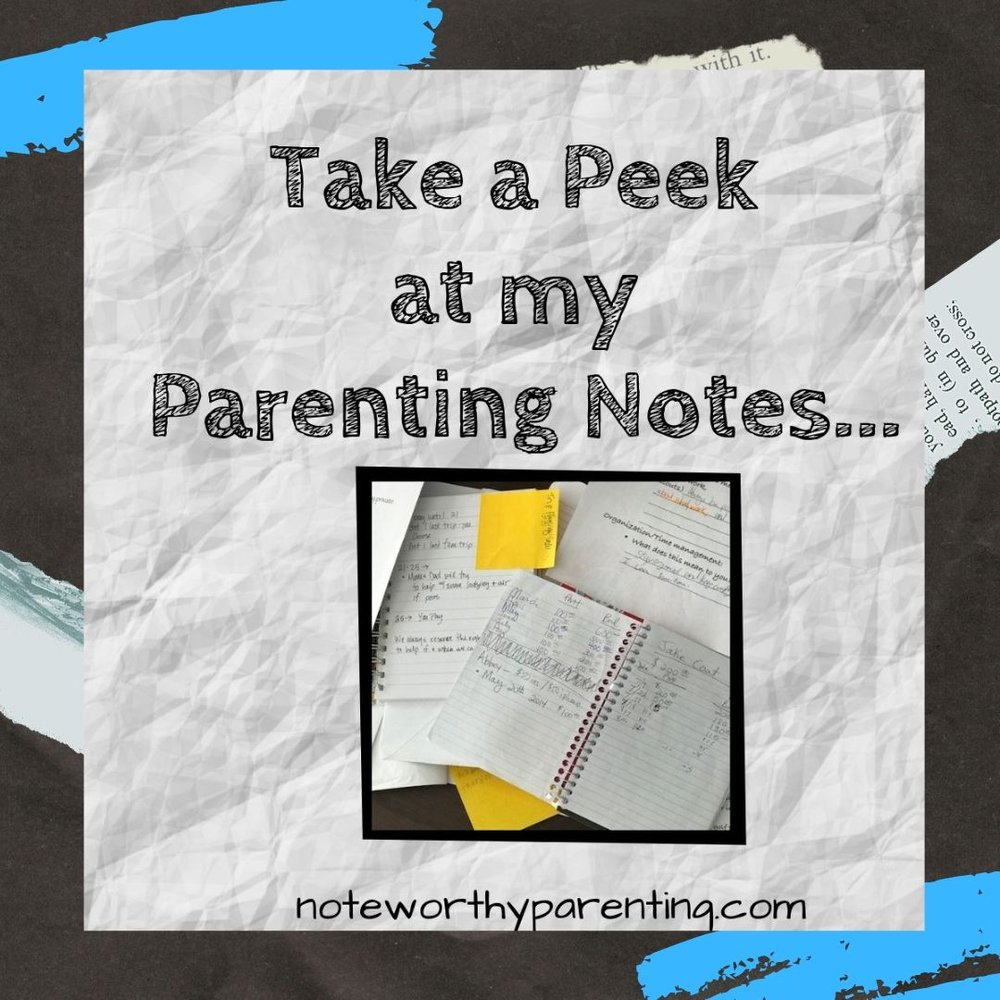 A Peek at my Parenting Notes... — NOTEWORTHY PARENTING