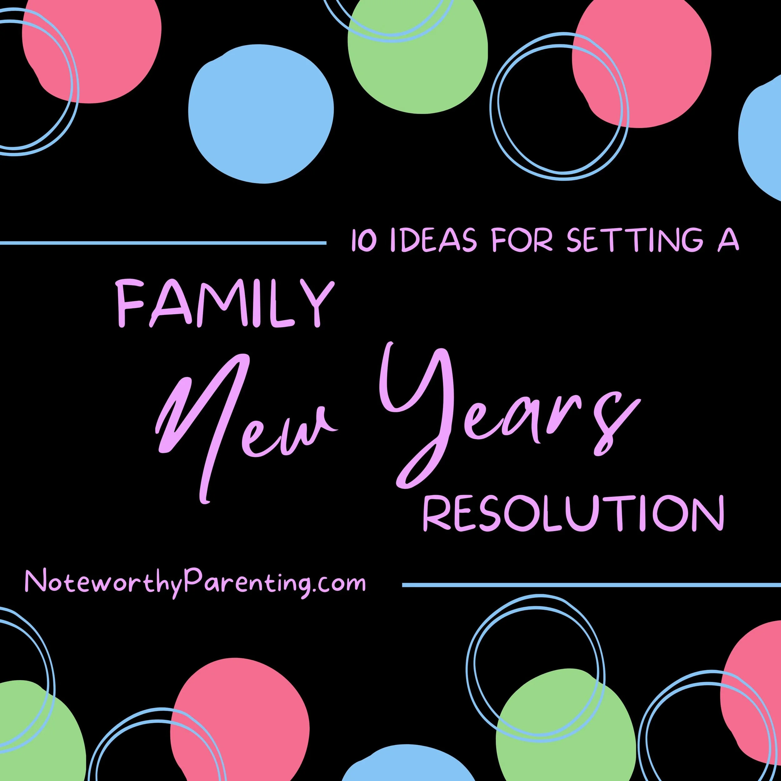 10 Ideas for Setting A Family New Year’s Resolution&nbsp;