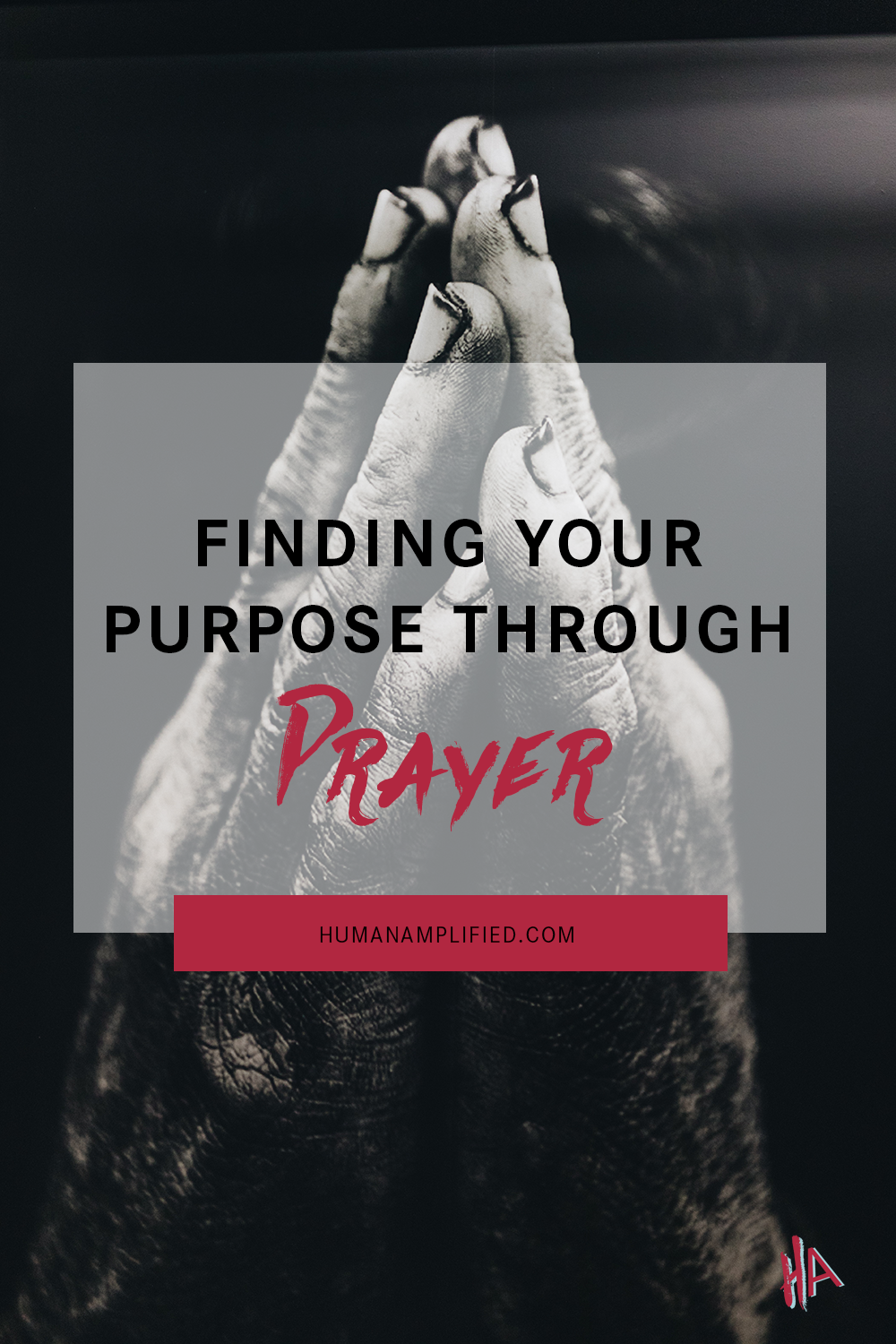 Using Prayer as a Tool to Help Find Your Life Purpose — Human Amplified