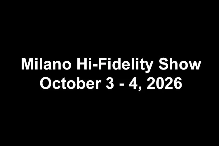 October 3 - 4, 2026: Milano Hi-Fidelity Show, Meliá Milano Hotel, Milan