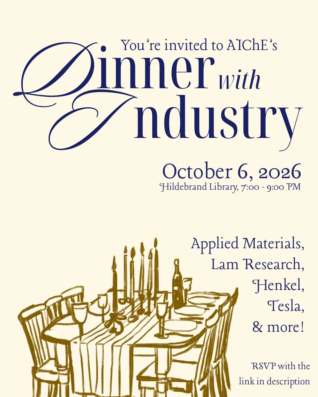 Come to Dinner with Industry to meet and learn from industry professionals representing a range of chemical engineering careers and perspectives! Hear from companies such as Lam Research and Tesla about how chemical engineering contributes to their p