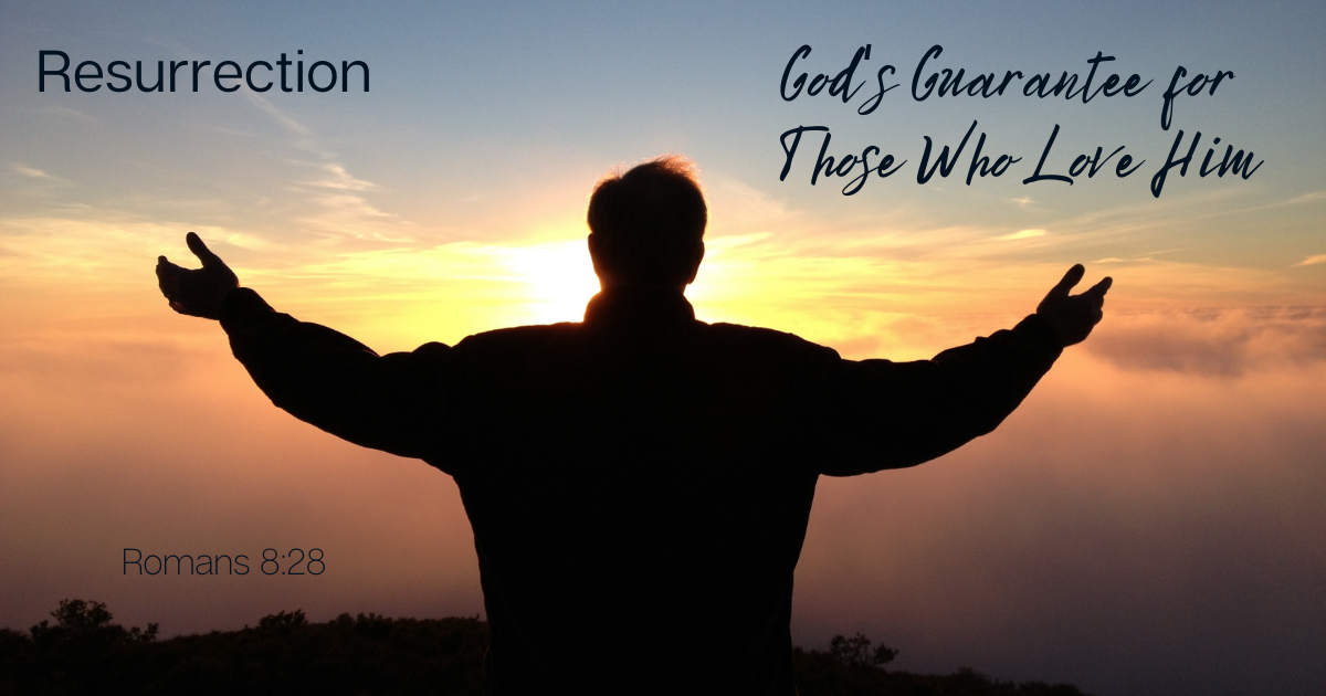 Resurrection - God's Guarantee for Those Who Love Him.png