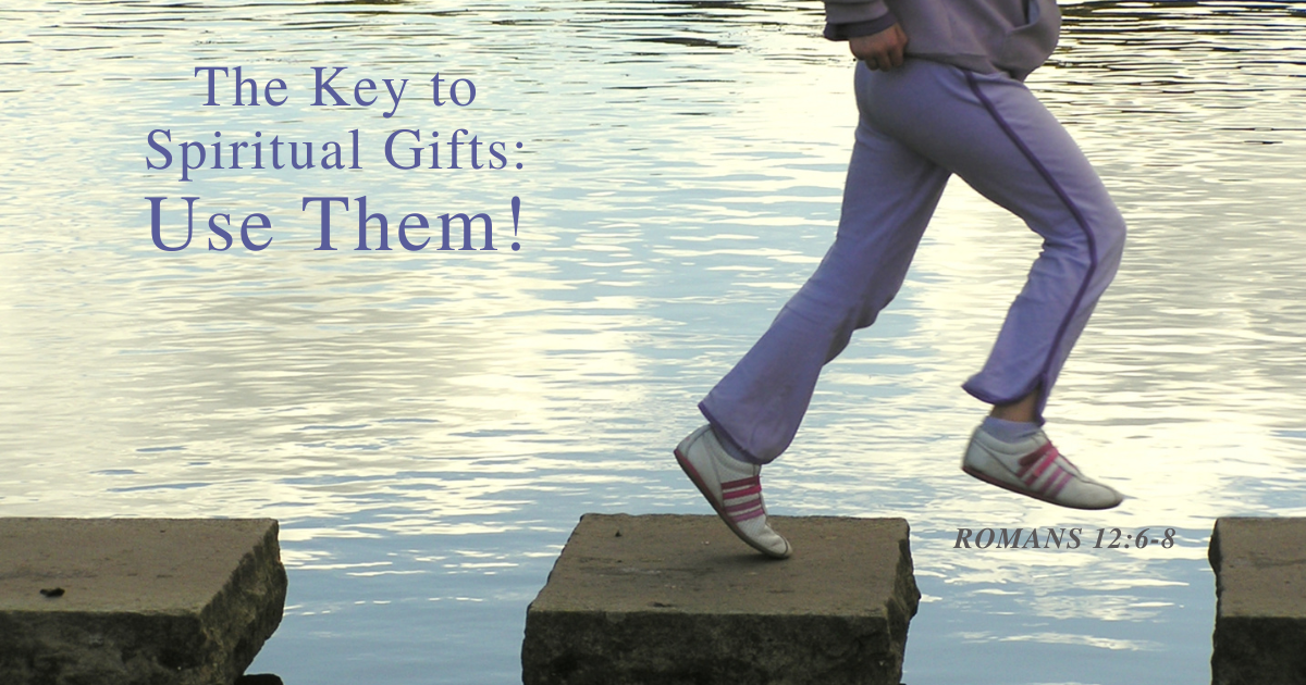 The Key to Spiritual Gifts Use Them!.png