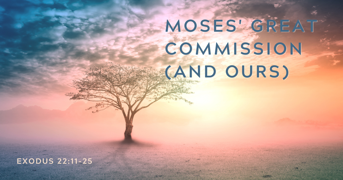 Oct 12, 2023 | Moses' Great Commission (And Ours)