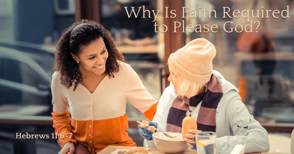 Aug 25, 2023 | Why Is Faith Required to Please God?, Part 2