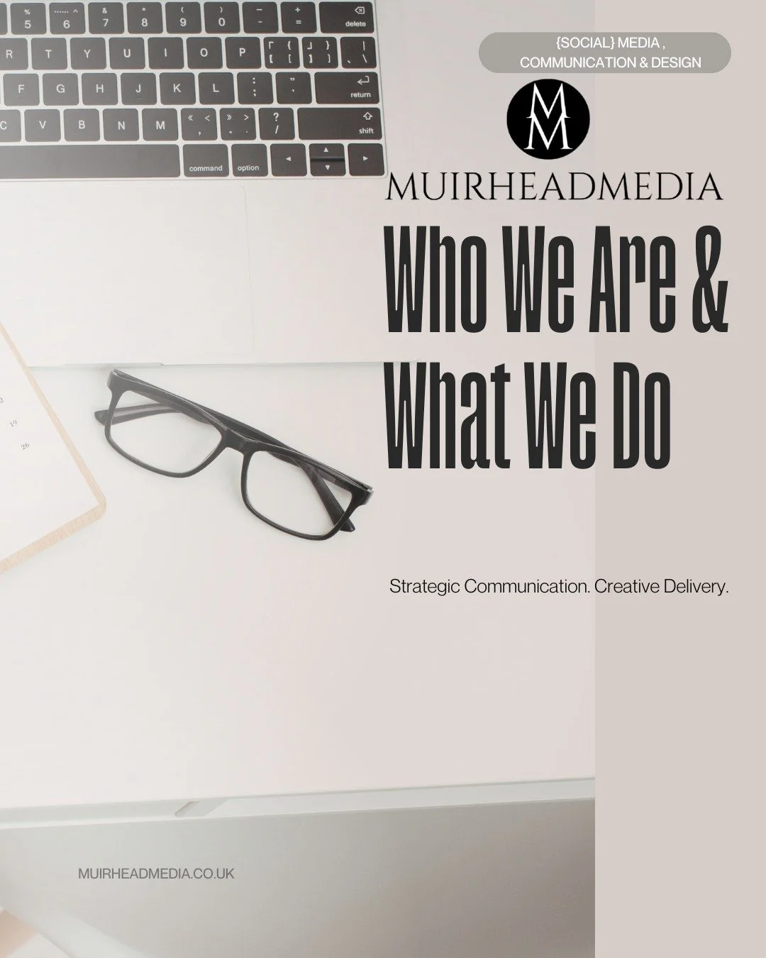 Muirhead Media is a social media, communication &amp; design agency dedicated to helping organisations flourish through clearer, more effective communication. We work with businesses, public sector teams, and charities to help them tell their story, 