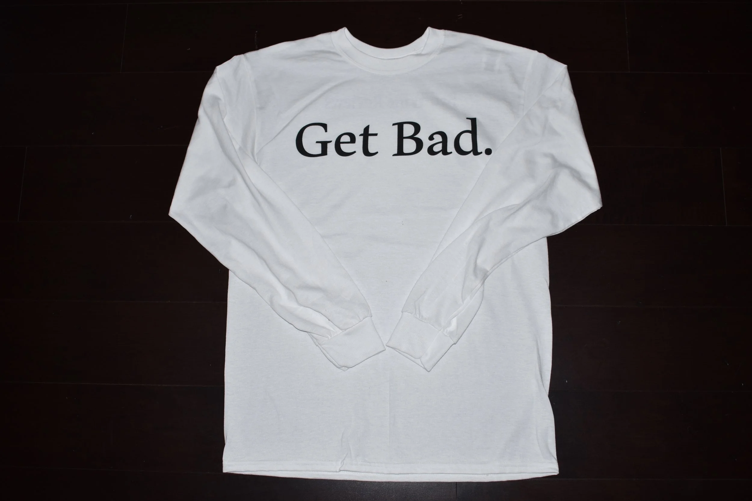 Long Sleeve "Get Bad." T-Shirt (Black and White)