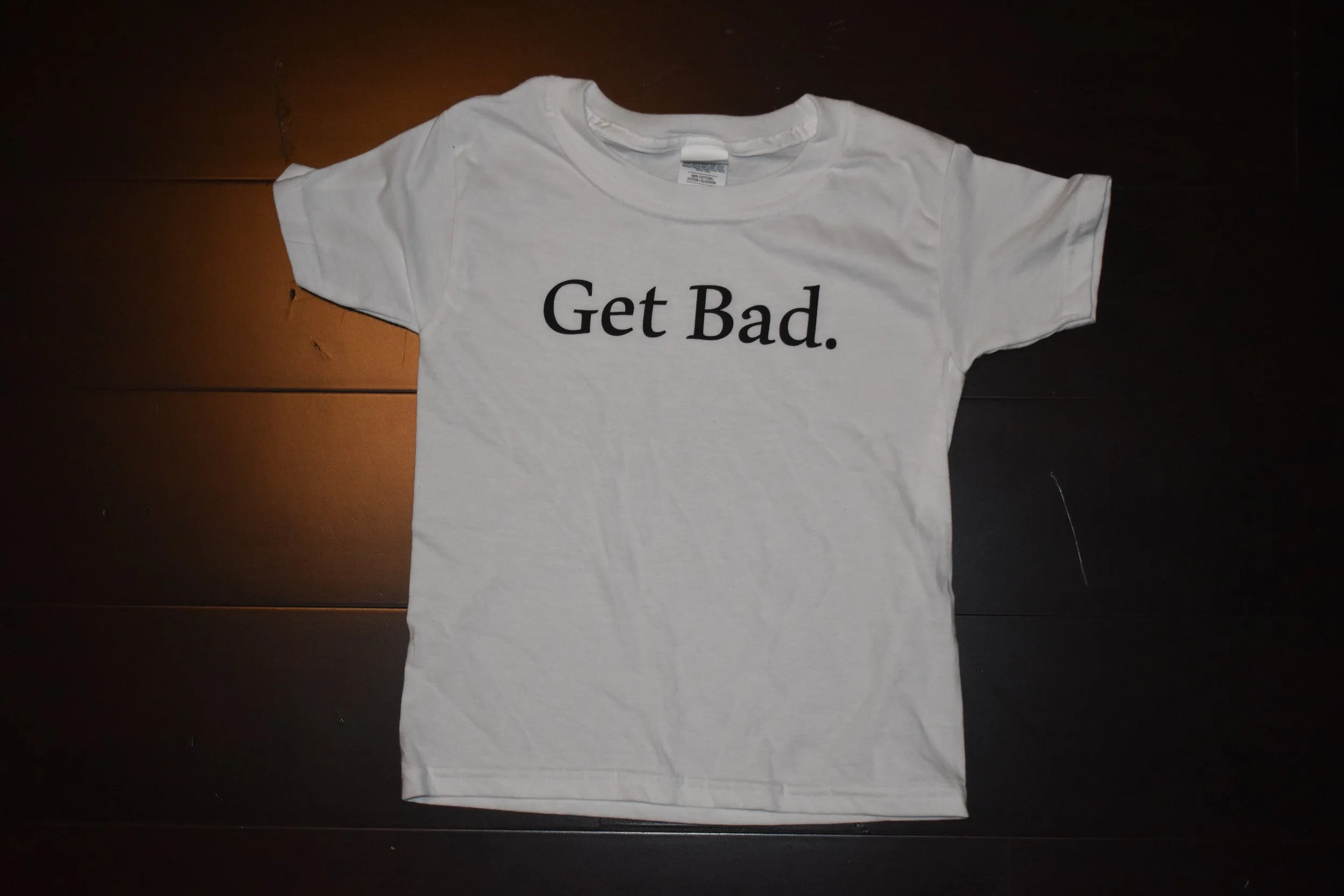 "Get Bad." Toddler Shirt (White)
