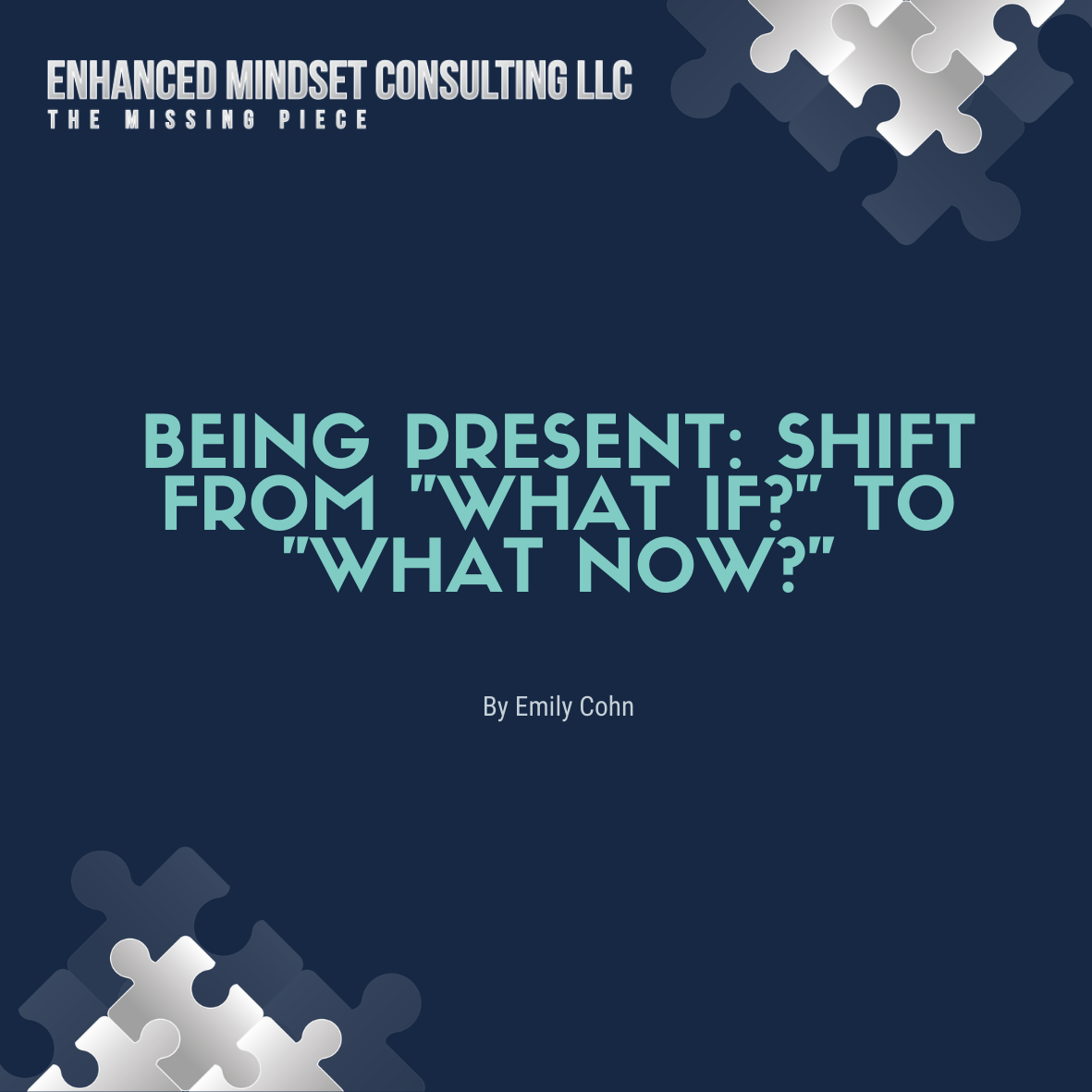 Being Present: Shift from "What If" to "What Now"