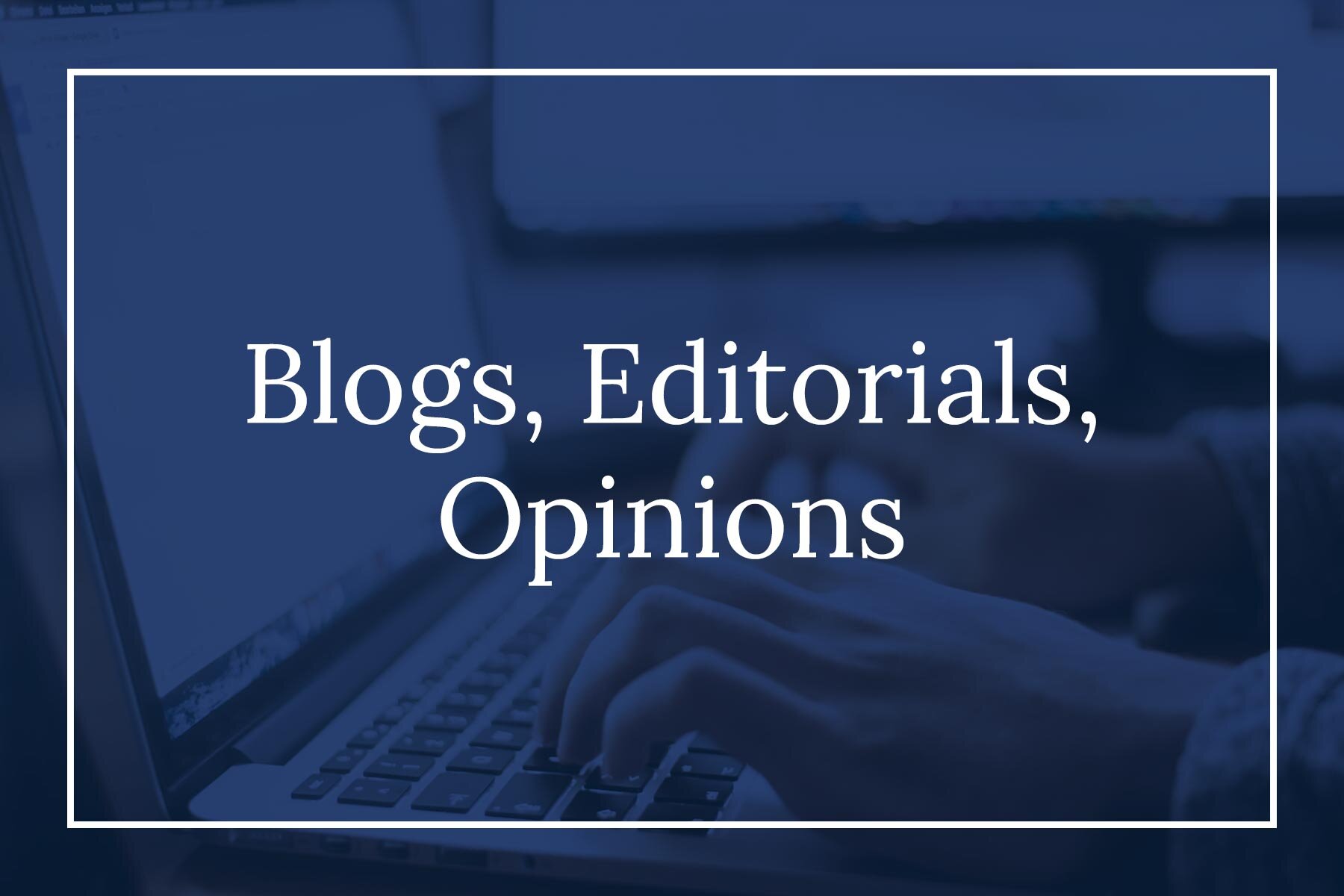 Blogs, Editorials, Opinions