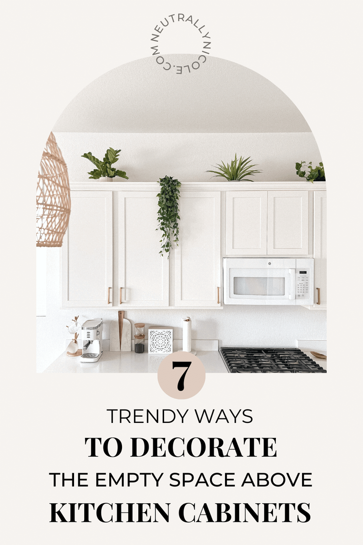 7 Trendy Ways To Decorate The Empty Space Above Kitchen Cabinets