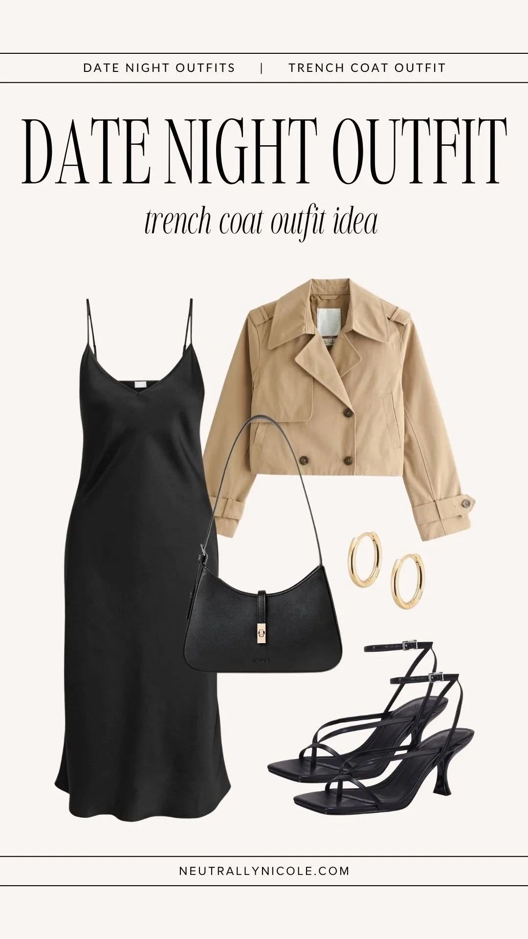Date night trench coat outfit with a cropped beige trench coat, black slip dress, black strappy heels, black shoulder bag, and gold hoop earrings.