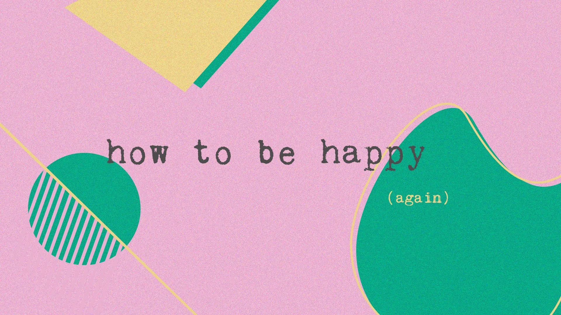 How to Be Happy Again.jpg