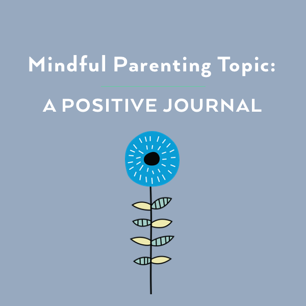 Mindful Parenting: The Benefits of a Positive Journal