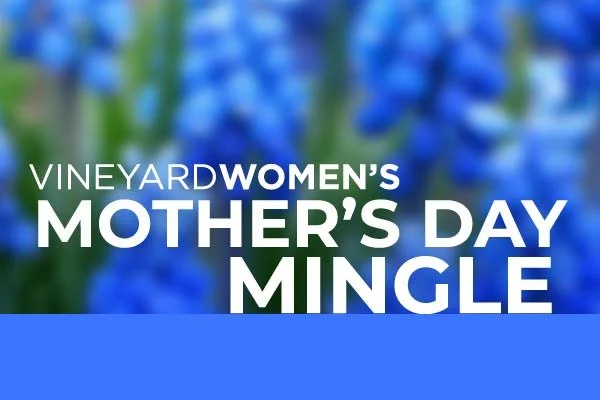 VineyardWOMEN'S Mother's Day Mingle
