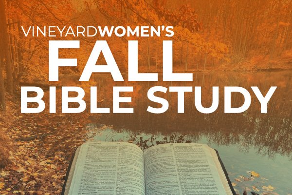 VineyardWOMEN'S Fall Bible Study