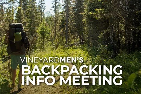 VineyardMEN'S Backpacking Info Meeting