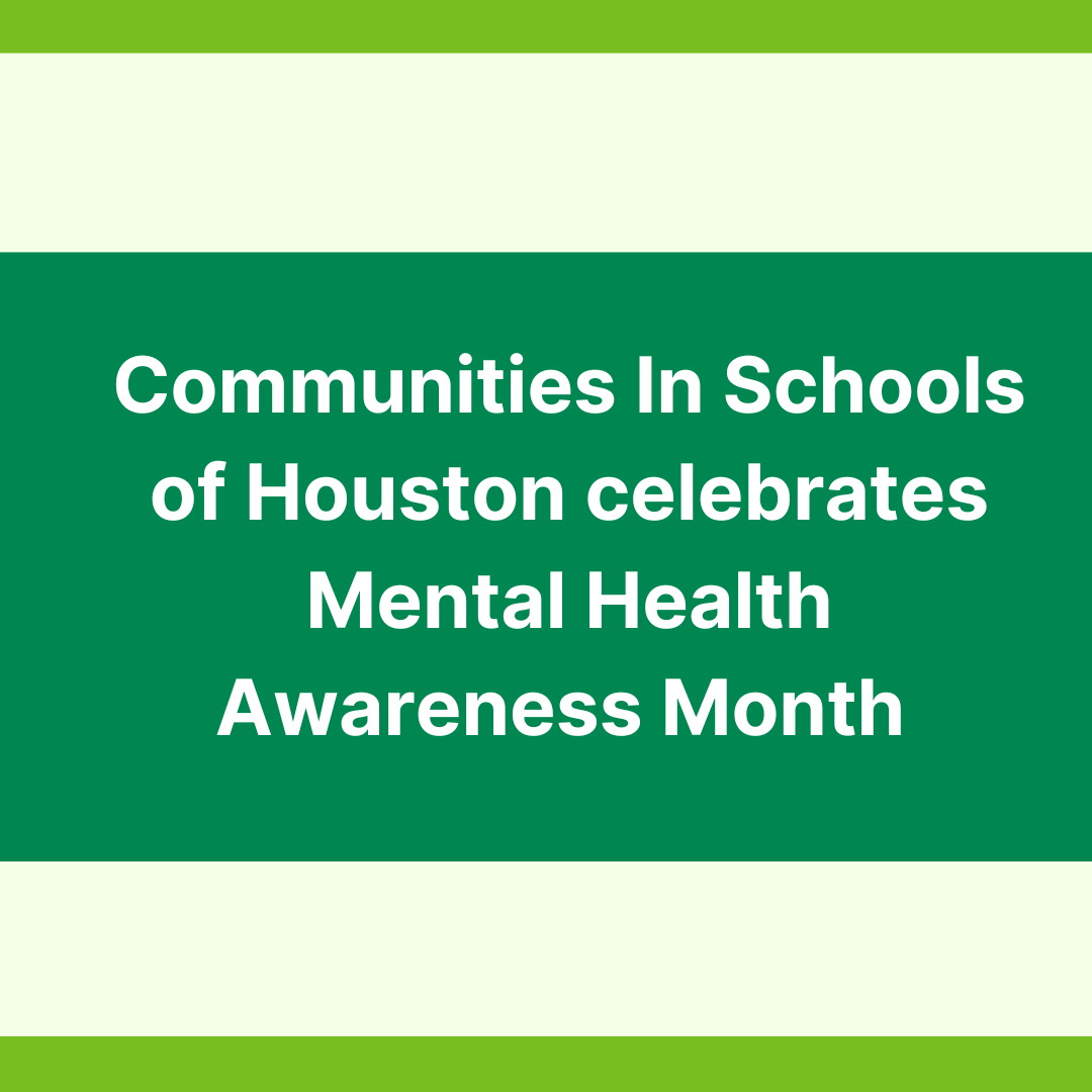 Communities In Schools of Houston celebrates Mental Health Awareness Month while supporting students’ mental health in Greater Houston area