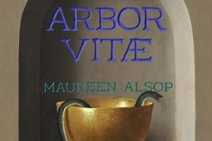 "Tree of Life: A Review of Maureen Alsop’s 'Arbor Vitae' by Taylor Ramcharitar